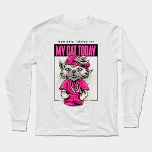 i'm only talking to my cat today Long Sleeve T-Shirt